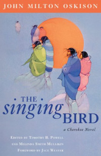 John Milton Oskison — The Singing Bird: A Cherokee Novel