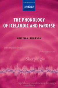 Kristjan Arnason — The Phonology of Icelandic and Faroese (The Phonology of the World's Languages)