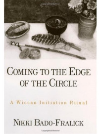 Nikki Bado-Fralick — Coming to the Edge of the Circle: A Wiccan Initiation Ritual