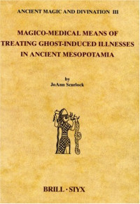 JoAnn Scurlock — Magico-Medical Means of Treating Ghost-Induced Illness in Ancient Mesopotamia