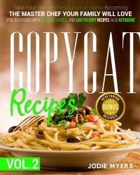 Myers, Jodie — Copycat recipes: VOL. II – Take Your Favorite Restaurant at Home Becoming The Master Chef Your Family Will Love. Spoil Everybody With Delicious, Various, and Easy-to-Copy Dishes, also Ketogenic.