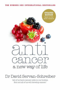 Dr David Servan-Schreiber — Anticancer: A New Way of Life