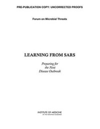 Forum on Microbial Threats — Learning from SARS - Preparing for the Next Disease Outbreak , Workshop Summary