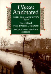 James Joyce, Don Gifford — Ulysses Annotated: Notes for James Joyce's Ulysses Revised and Expanded Edition