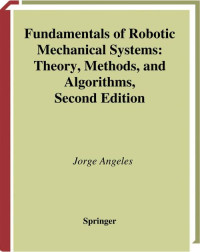 Jorge Angeles — Fundamentals of Robotic Mechanical Systems: Theory Methods and Algorithms