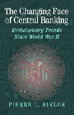 Pierre L. Siklos — The Changing Face of Central Banking: Evolutionary Trends since World War II
