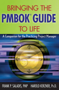 Frank P. Saladis, Harold Kerzner(auth.) — Bringing the PMBOK® Guide to Life: A Companion for the Practicing Project Manager