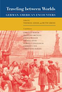 Thomas Adam; Ruth Gross — Traveling Between Worlds : German-American Encounters