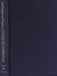 John D. Caputo — The Prayers and Tears of Jacques Derrida: Religion Without Religion