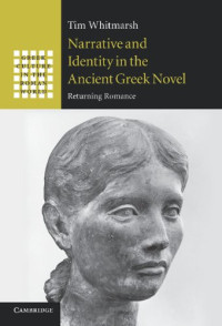 Tim Whitmarsh — Narrative and Identity in the Ancient Greek Novel: Returning Romance