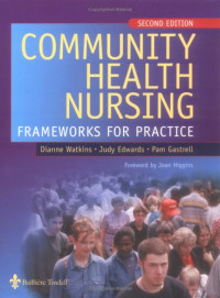 Dianne Watkins MSc  PGCE  RN  RM  HV  RNT, Judy Edwards OBE  BSc(Econ)  RN  RHV  PGCE , Pam Gastrell MPhil  BA  RN  RM  RHV  DN  RNT  Cert Ed — Community Health Nursing: Frameworks for Practice 2nd Edition