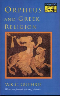 W  K  C Guthrie — Orpheus and Greek religion : a study of the Orphic movement