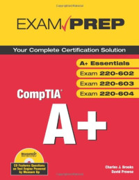 Charles J. Brooks — CompTIA A+ Exam Prep (Exams A+ Essentials, 220-602, 220-603, 220-604) (Exam Prep)