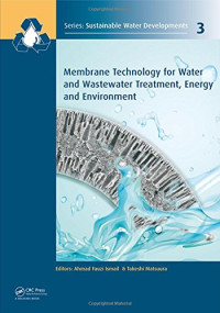 Ismail, Ahmad Fauzi; Matsuura, Takeshi — Membrane technology for water and wastewater treatment, energy and environment