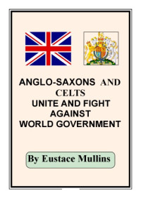 Eustace Mullins — Angle-Saxons And Celts Unite And Fight Against World Government