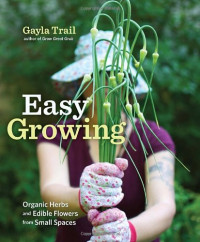 Gayla Trail — Easy Growing: Organic Herbs and Edible Flowers from Small Spaces