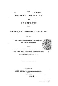 Waddington, George — The Present Condition and Prospects of the Greek or Oriental Church, with some Letters written from the Convent of the Strophades