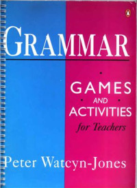 Watcyn-Jones Peter. — Grammar Games and Activities for Teachers
