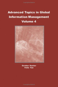 M. Gordon Hunter Felix B. Tan — Advanced Topics in Global Information Management, Volume 4