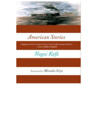 Nagai, Kafu;Iriye, Mitsuko — American stories: [a Japanese writer's classic account of turn-of-the-century America]