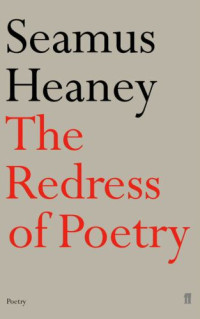 Seamus Heaney — The Redress of Poetry