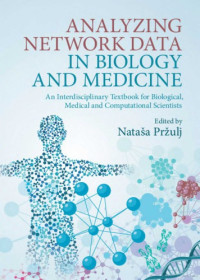 Nataša Pržulj (Editor) — Analyzing Network Data in Biology and Medicine: An Interdisciplinary Textbook for Biological, Medical and Computational Scientists
