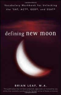 Brian Leaf — Defining New Moon: Vocabulary Workbook for Unlocking the SAT, ACT, GED, and SSAT (Defining Series)