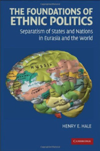 Henry E. Hale — The Foundations of Ethnic Politics: Separatism of States and Nations in Eurasia and the World