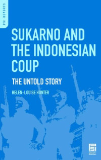 Helen-Louise Hunter — Sukarno and the Indonesian coup - the untold story (2007) [PSI Reports]