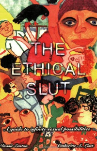 Dossie Easton, Catherine A. Liszt — The Ethical Slut: A Guide to Infinite Sexual Possibilities