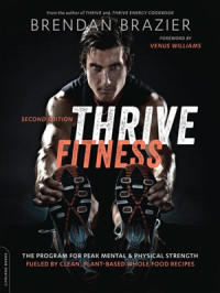 Brendan Brazier — Thrive Fitness: The Program for Peak Mental and Physical Strength—Fueled by Clean, Plant-based, Whole Food Recipes