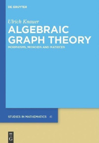 Ulrich Knauer — Algebraic Graph Theory: Morphisms, Monoids and Matrices