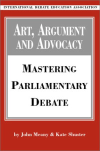 John Meany, Kate Shuster — Art, argument, and advocacy: mastering parliamentary debate