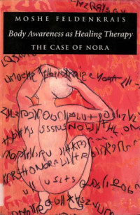 Moshe Feldenkrais — Body Awareness as Healing Therapy: The Case of Nora