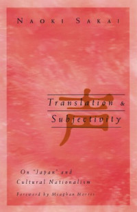 Naoki Sakai, Foreward by Meaghan Morris — Translation and Subjectivity: On "Japan" and Cultural Nationalism