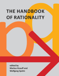 Markus Knauff, Wolfgang Spohn — The Handbook of Rationality