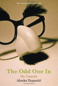 Alenka Zupancic — The Odd One In: On Comedy