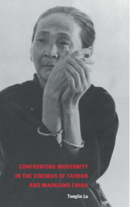 Tonglin Lu — Confronting Modernity in the Cinemas of Taiwan and Mainland China