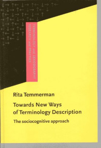 Rita Temmerman — Towards New Ways of Terminology Description: The Sociocognitive-Approach (Terminology and Lexicography Research and Practice)