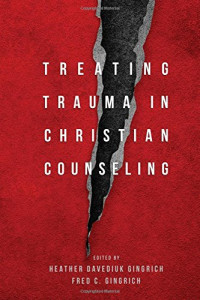 Heather Davediuk Gingrich, Fred C. Gingrich — Treating Trauma in Christian Counseling