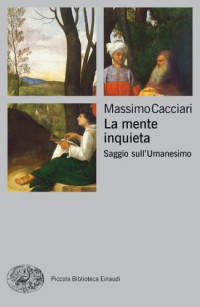 Massimo Cacciari — La mente inquieta. Saggio sull'Umanesimo