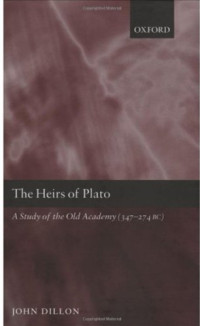 John Dillon — The Heirs of Plato: A Study of the Old Academy (347-274 BC)