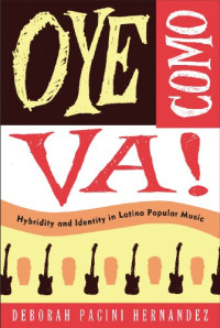Deborah Pacini Hernandez — Oye Como Va!: Hybridity and Identity in Latino Popular Music