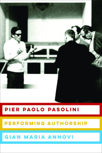 Gian Maria Annovi — Pier Paolo Pasolini: Performing Authorship