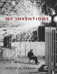 Nikola Tesla, Ben Johnston (editor ebook re-ed.) — My Inventions - The Autobiography of Nikola Tesla (1919. ebook ed. ca. 2013)