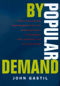 John Gastil — By Popular Demand: Revitalizing Representative Democracy Through Deliberative Elections