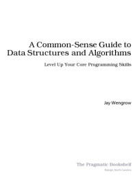 Jay Wengrow — A Common-Sense Guide to Data Structures and Algorithms