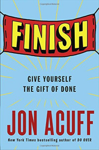 Jon Acuff — Finish: Give Yourself the Gift of Done