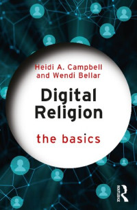 Wendi Bellar, Heidi A. Campbell — Digital Religion: The Basics