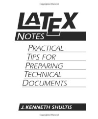 Kenneth J. Shultis — Latex notes: practical tips for preparing technical documents